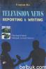Television News Reporting & Writing: Panduan Praktis Menjadi Jurnalis Televisi